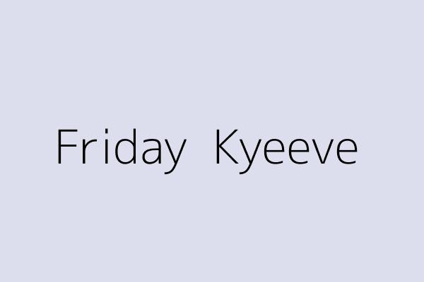 Friday  Kyeeve 